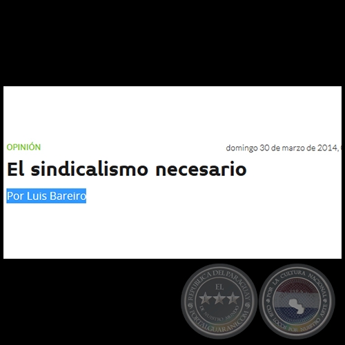 EL SINDICALISMO NECESARIO - Por LUIS BAREIRO - Domingo, 30 de Marzo de 2014